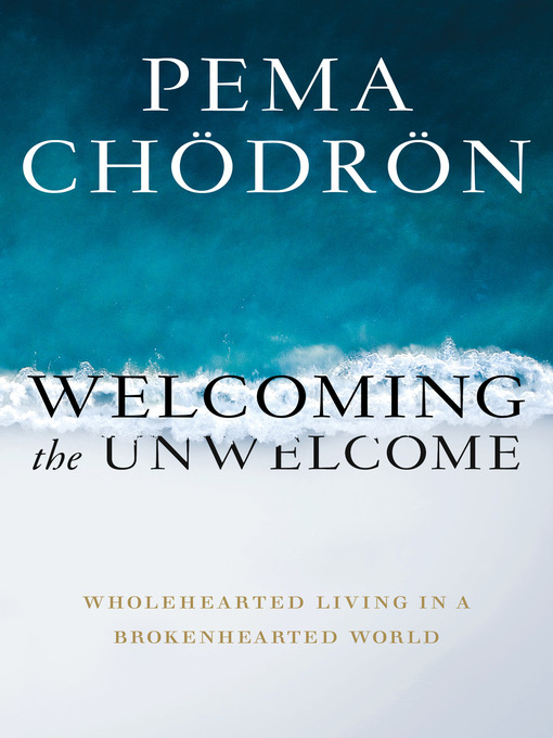 Title details for Welcoming the Unwelcome by Pema Chödrön - Wait list